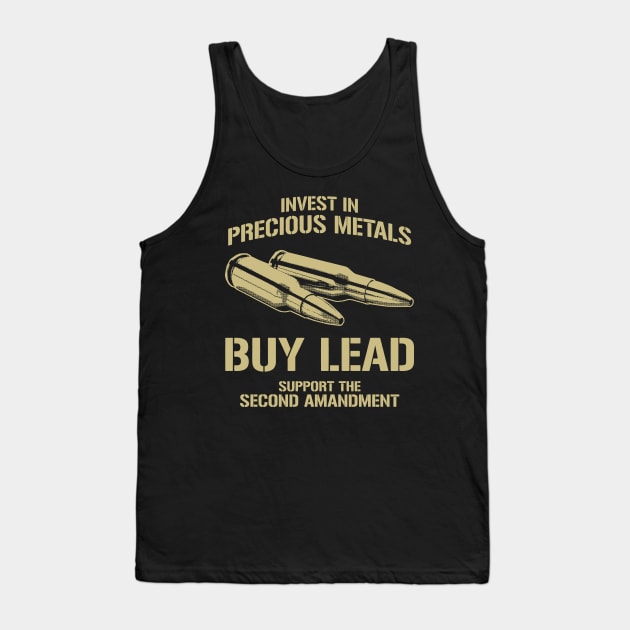 Invest In Precious Metals Buy Lead Support The Second Amendment Tank Top by SpacemanTees
